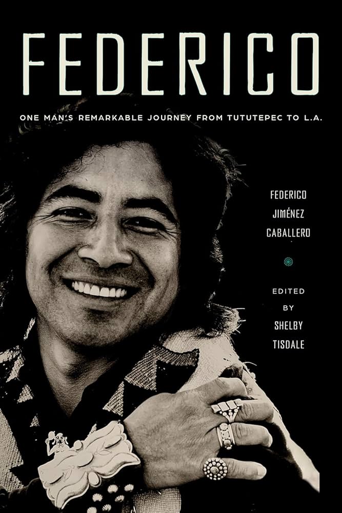 Federico: One Man’s Remarkable Journey from Tututepec to L.A.